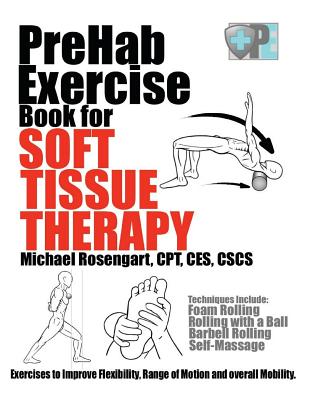PreHab Exercise Book for Soft Tissue Therapy: Exercises to Improve Flexibility, Range of Motion and overall Mobility. - Michael Rosengart