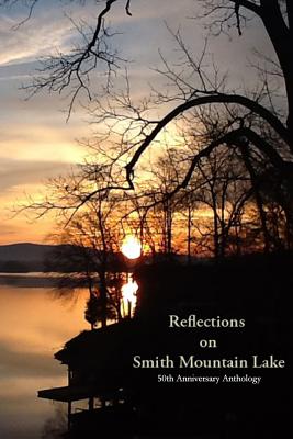 Coperta cărții 'Reflections on Smith Mountain Lake: 50th Anniversary Anthology - Residents Of Smith Mountain Lake'