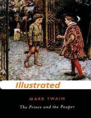 The Prince and the Pauper by Mark Twain (Illustrated) - Mark Twain