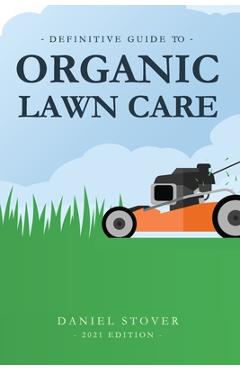 Coperta cărții 'Definitive Guide to Organic Lawn Care - Daniel Stover'