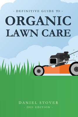 Coperta cărții 'Definitive Guide to Organic Lawn Care - Daniel Stover'