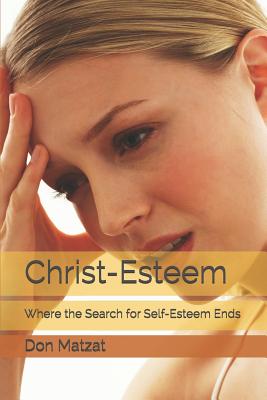 Coperta cărții 'Christ-Esteem: Where the Search for Self-esteem Ends - Don Matzat'