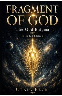 Coperta cărții 'Fragment of God: The God Enigma Extended Edition - Craig Beck'