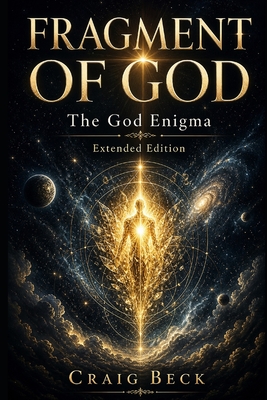 Coperta cărții 'Fragment of God: The God Enigma Extended Edition - Craig Beck'