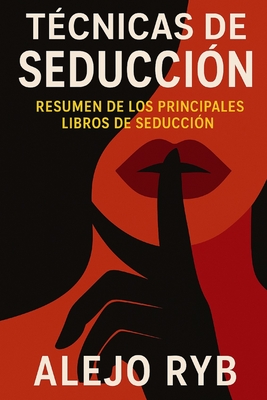 Tecnicas de Seduccion: resumen de los principales libros de seducción - Alejo Ryb