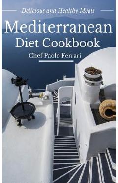 Coperta cărții 'Mediterranean Diet Cookbook - Delicious and Healthy Mediterranean Meals: Mediterranean Diet for Beginners - Paolo'