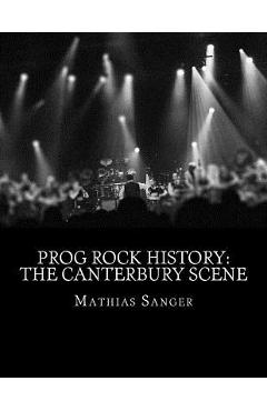 Coperta cărții 'Prog Rock History: The Canterbury Scene - Mathias Sanger'