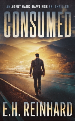 Consumed: An Agent Hank Rawlings FBI Thriller Book 2 - E. H. Reinhard