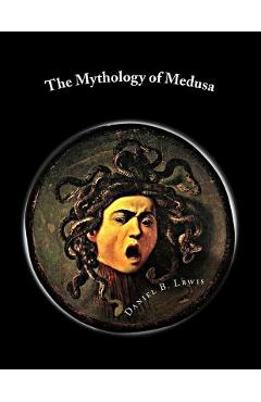 Coperta cărții 'The Mythology of Medusa: A Complete Reference - Daniel B. Lewis'