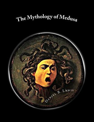 Coperta cărții 'The Mythology of Medusa: A Complete Reference - Daniel B. Lewis'