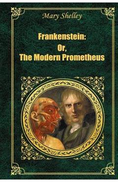 Coperta cărții 'Frankenstein: Or The Modern Prometheus - Mary Shelle'