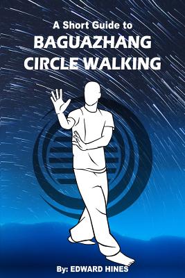 Baguazhang circle walking: a short guide to - Edward Hines