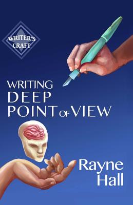 Writing Deep Point of View: Professional Techniques for Fiction Authors - Rayne Hall