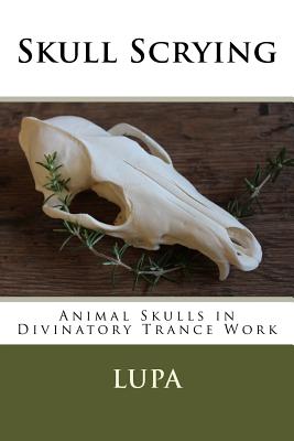 Skull Scrying: Animal Skulls in Divinatory Trance Work - Lupa