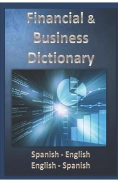 Coperta cărții 'Financial & Business Dictionary Spanish - English - English Spanish - Esteban Bastida Sánchez'