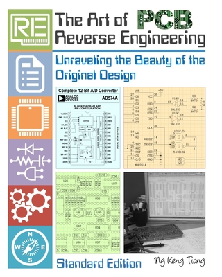 The Art of PCB Reverse Engineering (Standard Edition): Unravelling the Beauty of the Original Design - Keng Tiong Ng