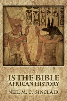 Is The Bible African History - Neil M. C. Sinclair