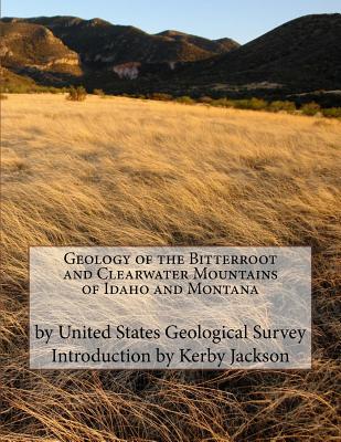 Coperta cărții 'Geology of the Bitterroot and Clearwater Mountains of Idaho and Montana - Kerby Jackson'