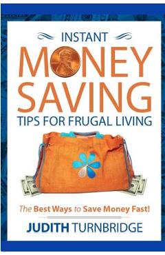 Poza produsului Instant Money Saving Tips for Frugal Living: The Best Ways to Save Money Fast! - Judith Turnbridge