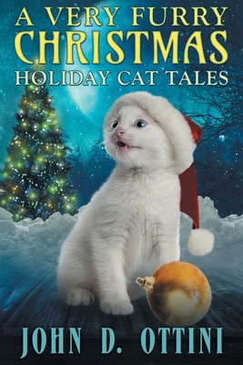 A Very Furry Christmas: Holiday Cat Tales - John D. Ottini