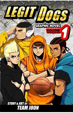 Coperta cărții 'Legit Dogs: A Basketball Graphic Novel - Team Joon'