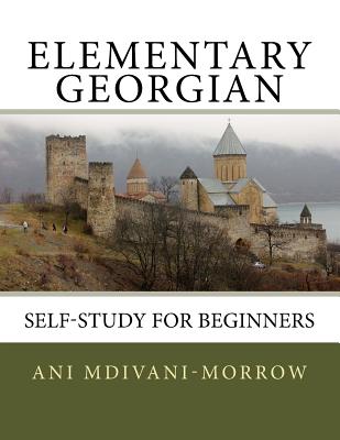 Elementary Georgian: Learn Georgian easily with this Self Help book. - Ani Mdivani-morrow