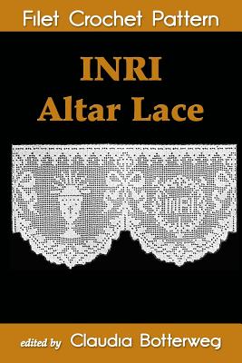Coperta cărții 'INRI Altar Lace Filet Crochet Pattern: Complete Instructions and Chart - Geneva Korta'