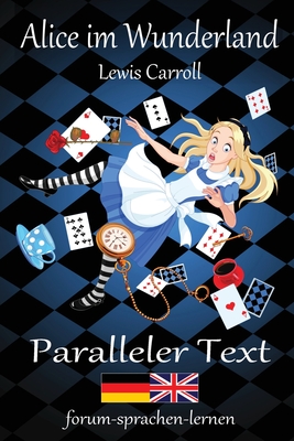 Alice im Wunderland / Alice in Wonderland - Zweisprachig Deutsch Englisch mit nebeneinander angeordneten Übersetzung - Lewis Carroll