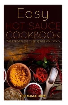 Poza produsului Easy Hot Sauce Cookbook - Chef Maggie Chow