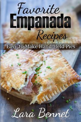 Coperta cărții 'Favorite Empanada Recipes: Easy to Make Hand-Held Pies - Lara Bennet'