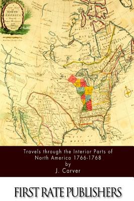 Travels through the Interior Parts of North America 1766-1768 - J. Carver