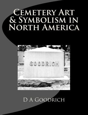 Cemetery Art & Symbolism in North America - D. A. Goodrich