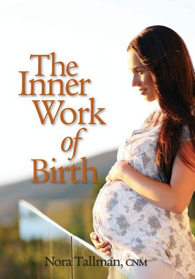 The Inner Work of Birth - Nora Jean Tallman Cnm