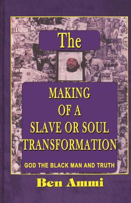 The Making of A Slave Or Soul Transformation - Ben Ammi