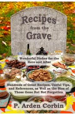 Poza produsului Recipes from the Grave: Wonderful Dishes for the Here and After - P. Arden Corbin