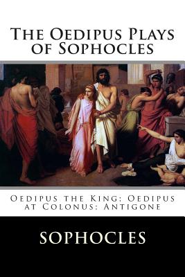 The Oedipus Plays of Sophocles: Oedipus the King; Oedipus at Colonus; Antigone - F. Storr