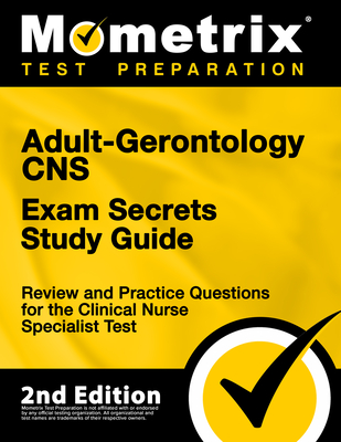 Adult-Gerontology CNS Exam Secrets Study Guide - Review and Practice Questions for the Clinical Nurse Specialist Test: [2nd Edition] - Matthew Bowling