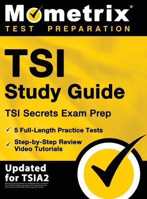 TSI Study Guide - TSI Secrets Exam Prep, 5 Full-Length Practice Tests, Step-by-Step Review Video Tutorials: [Updated for TSIA2] - Matthew Bowling