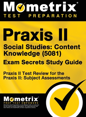 Praxis II Social Studies: Content Knowledge (5081) Exam Secrets Study Guide: Praxis II Test Review for the Praxis II: Subject Assessments - Praxis Ii Exam Secrets Test Prep