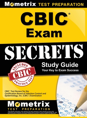 CBIC Exam Secrets, Study Guide: CBIC Test Review for the Certification Board of Infection Control and Epidemiology, Inc. (CBIC) Examination - Mometrix Infection Control Certificati