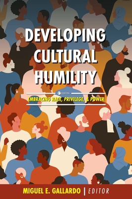 Developing Cultural Humility: Embracing Race, Privilege, and Power - Miguel E. Gallardo