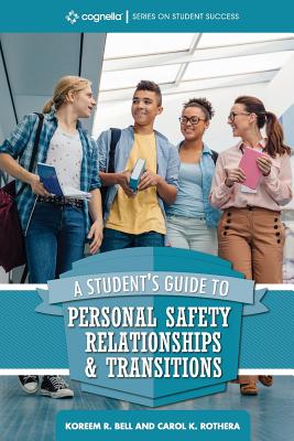 A Student's Guide to College Success: Personal Safety, Relationships, and Transitions - Koreem R. Bell