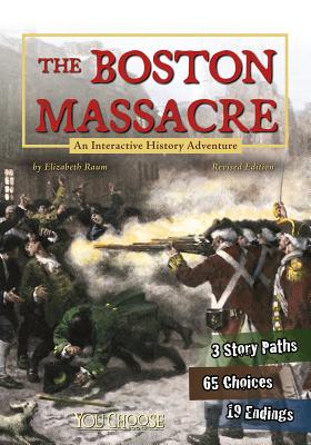 The Boston Massacre: An Interactive History Adventure - Elizabeth Raum