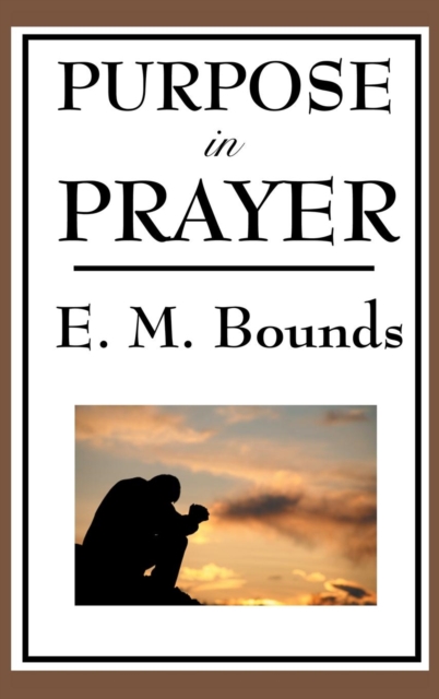 Purpose in Prayer - Edward M. Bounds