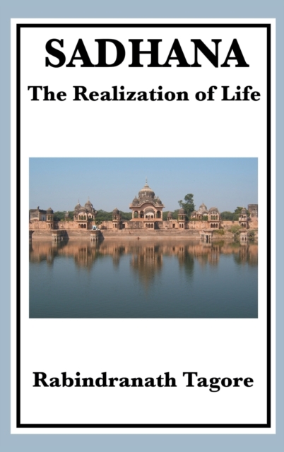 Sadhana: The Realization of Life - Rabindranath Tagore
