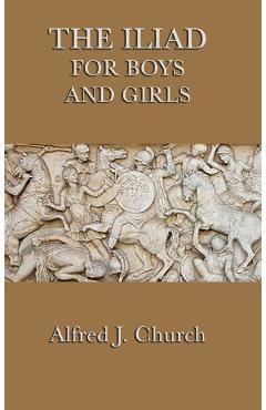 The Iliad for Boys and Girls - Alfred J. Church