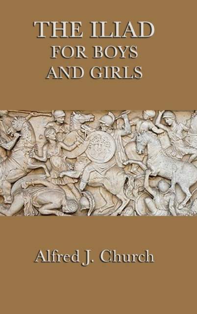 The Iliad for Boys and Girls - Alfred J. Church