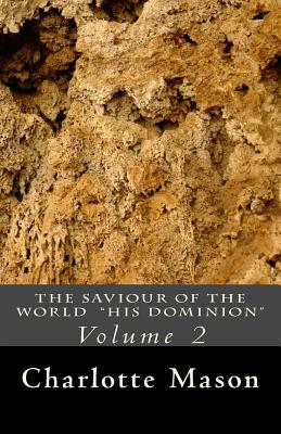 The Saviour of the World - Vol. 2: His Dominion - Charlotte M. Mason