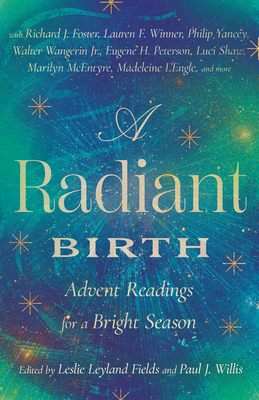 A Radiant Birth: Advent Readings for a Bright Season - Leslie Leyland Fields