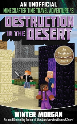 Destruction in the Desert: An Unofficial Minecrafters Time Travel Adventure, Book 3 - Winter Morgan